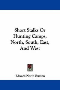 Cover image for Short Stalks or Hunting Camps, North, South, East, and West