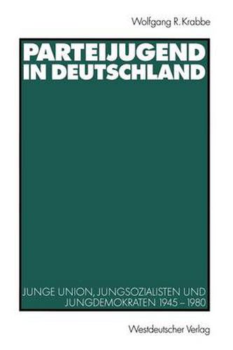Cover image for Parteijugend in Deutschland: Junge Union, Jungsozialisten und Jungdemokraten 1945-1980
