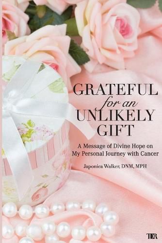 Cover image for Grateful for an Unlikely Gift: A Message of Divine Hope on My Personal Journey with Cancer