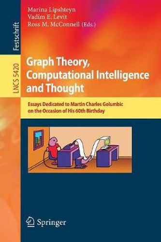 Graph Theory, Computational Intelligence and Thought: Essays Dedicated to Martin Charles Golumbic on the Occasion of His 60th Birthday