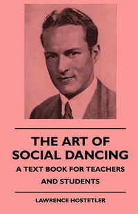 Cover image for The Art Of Social Dancing - A Text Book For Teachers And Students