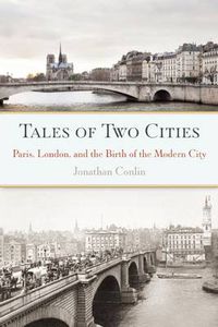 Cover image for Tales of Two Cities: Paris, London and the Birth of the Modern City