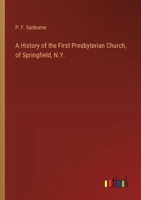 Cover image for A History of the First Presbyterian Church, of Springfield, N.Y.