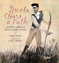 Cover image for Lincoln Clears a Path: Abraham Lincoln's Agricultural Legacy