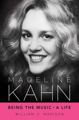 Cover image for Madeline Kahn: Being the Music, A Life