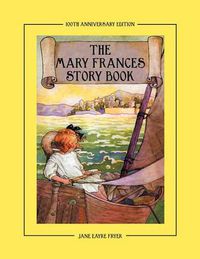 Cover image for The Mary Frances Story Book 100th Anniversary Edition: A Collection of Read Aloud Stories for Children Including Fairy Tales, Folk Tales, and Selected Classics