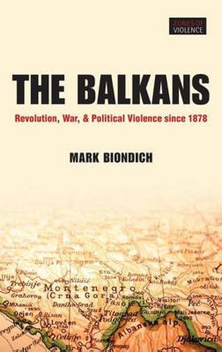 Cover image for The Balkans: Revolution, War, and Political Violence since 1878