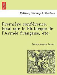 Cover image for Premie Re Confe Rence. Essai Sur Le Plutarque de L'Arme E Franc Aise, Etc.