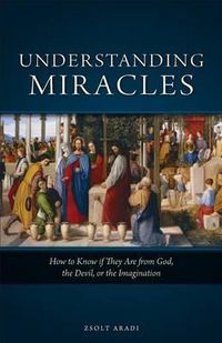 Cover image for Understanding Miracles: How to Know If They Are from God, the Devil, or the Imagination