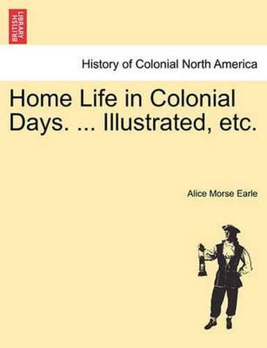 Cover image for Home Life in Colonial Days. ... Illustrated, etc.