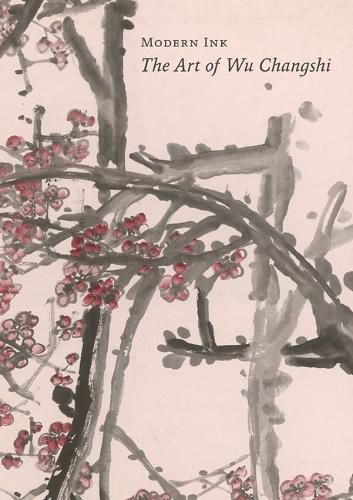 Cover image for Modern Ink: The Art of Wu Changshi