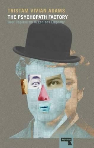 Cover image for The Psychopath Factory: How Capitalism Organizes Empathy