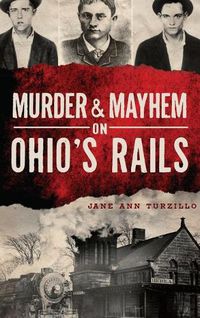 Cover image for Murder & Mayhem on Ohio's Rails