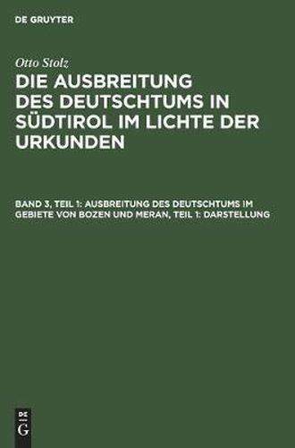 Ausbreitung Des Deutschtums Im Gebiete Von Bozen Und Meran, Teil 1: Darstellung