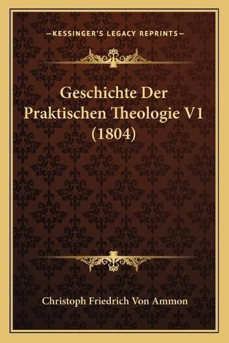 Cover image for Geschichte Der Praktischen Theologie V1 (1804)