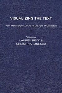 Cover image for Visualizing the Text: From Manuscript Culture to the Age of Caricature
