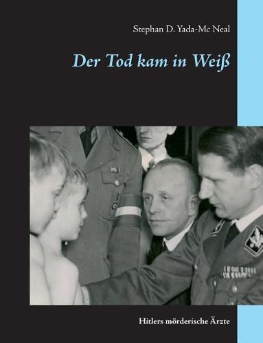 Cover image for Der Tod kam in Weiss: Hitlers moerderische AErzte