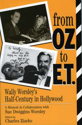 Cover image for From Oz to E.T.: Wally Worsley's Half-Century in Hollywood, a Memoir in Collaboration with Sue Dwiggins Worsley