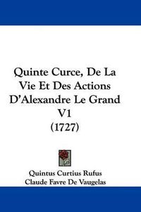 Cover image for Quinte Curce, de La Vie Et Des Actions D'Alexandre Le Grand V1 (1727)