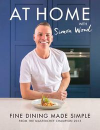 Cover image for At Home with Simon Wood: Fine Dining Made Simple