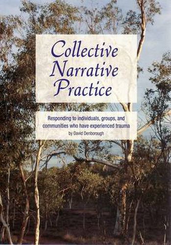 Cover image for Collective Narrative Practice: Responding to Individuals, Groups and Communities Who Have Experienced Trauma