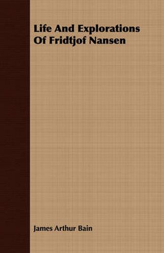 Cover image for Life and Explorations of Fridtjof Nansen