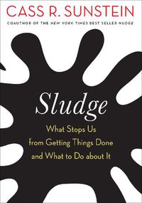 Cover image for Sludge: What Stops Us from Getting Things Done and What to Do about It