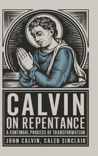 Cover image for Calvin on Repentance: A Continual Process of Transformation.