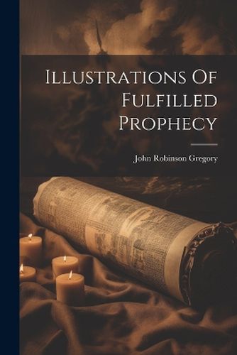 Illustrations Of Fulfilled Prophecy