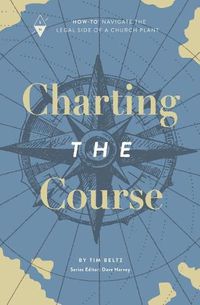 Cover image for Charting the Course: How-To Navigate the Legal Side of a Church Plant