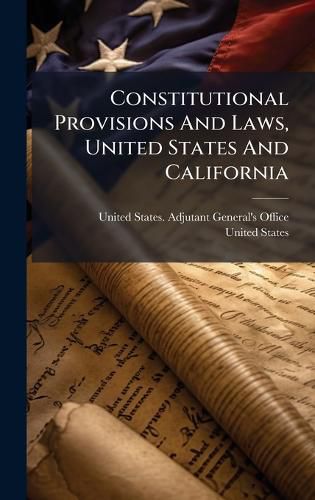 Cover image for Constitutional Provisions And Laws, United States And California