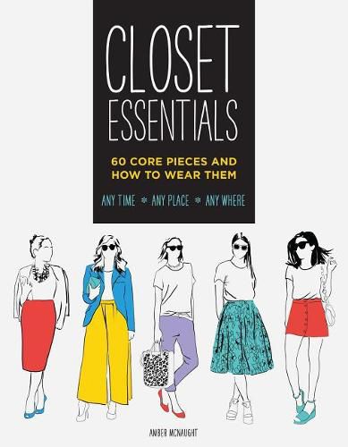 Cover image for Closet Essentials: 60 Core Pieces and How to Wear Them: Any Time * Any Place * Any Where (Fashion Advice Book, Gifts for Girls, Wardrobe Helper)