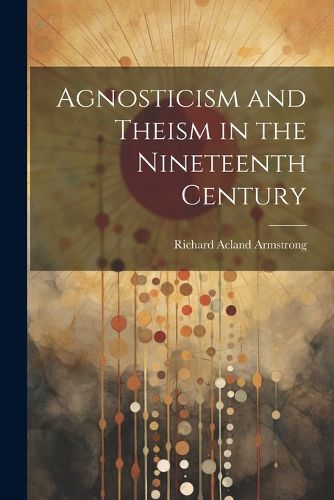 Agnosticism and Theism in the Nineteenth Century