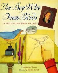 Cover image for The Boy Who Drew Birds: A Story of John James Audubon / Jacqueline Davies; Illustrated by Melissa Sweet