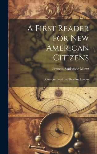 Cover image for A First Reader for new American Citizens; Conversational and Reading Lessons