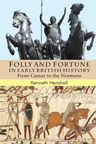 Cover image for Folly and Fortune in Early British History: From Caesar to the Normans