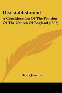 Cover image for Disestablishment: A Consideration of the Position of the Church of England (1887)