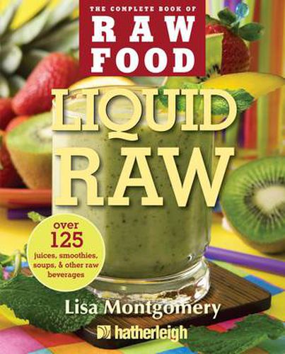 Cover image for Liquid Raw: Over 100 Juices, Smoothies, Soups, and Other Raw Beverages Recipes