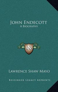 Cover image for John Endecott: A Biography