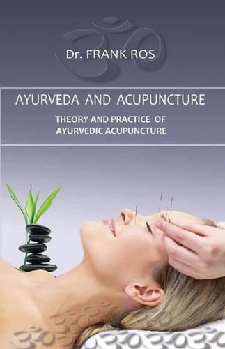 Cover image for Ayurveda and Acupuncture: Theory and Practice of Ayurvedic Acupuncture