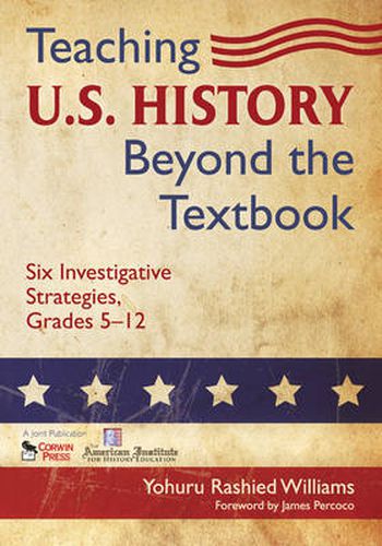 Cover image for Teaching U.S. History Beyond the Textbook: Six Investigative Strategies, Grades 5-12