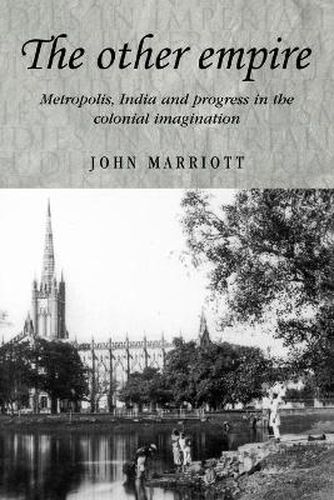 Cover image for The Other Empire: Metropolis, India and Progress in the Colonial Imagination