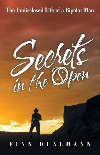 Cover image for Secrets in the Open: The Undisclosed Life of a Bipolar Man