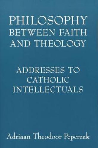 Cover image for Philosophy Between Faith and Theology: Addresses to Catholic Intellectuals