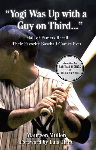 Cover image for Yogi Was Up with a Guy on Third...: Hall of Famers Recall Their Favorite Baseball Games Ever