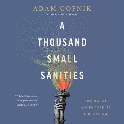 A Thousand Small Sanities Lib/E: The Moral Adventure of Liberalism