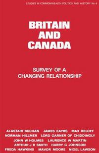 Cover image for Britain and Canada: Survey of a Changing Relationship