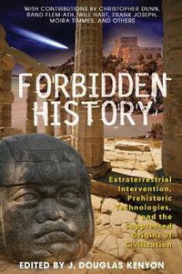 Cover image for Forbidden History: Prehistoric Technologies, Extraterrestrial Intervention, and the Suppressed Origins of Civilization