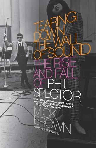 Cover image for Tearing Down the Wall of Sound: The Rise and Fall of Phil Spector
