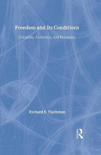 Cover image for Freedom and Its Conditions: Discipline, Autonomy, and Resistance